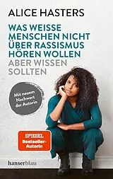 Kartonierter Einband Was weiße Menschen nicht über Rassismus hören wollen aber wissen sollten von Alice Hasters