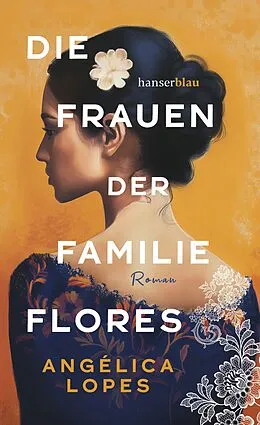 E-Book (epub) Die Frauen der Familie Flores von Angélica Lopes