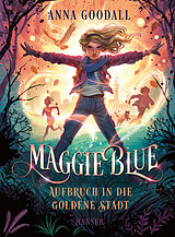 Fester Einband Maggie Blue - Aufbruch in die Goldene Stadt von Anna Goodall