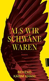Kartonierter Einband Als wir Schwäne waren von Behzad Karim Khani