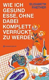 Fester Einband Wie ich gesund esse, ohne dabei komplett verrückt zu werden von Elisabeth Raether