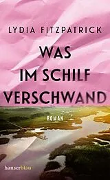 Fester Einband Was im Schilf verschwand von Lydia Fitzpatrick