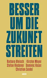 E-Book (epub) Besser um die Zukunft streiten von Barbara Bleisch, Kirsten Meyer, Stefan Riedener