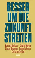 E-Book (epub) Besser um die Zukunft streiten von Barbara Bleisch, Kirsten Meyer, Stefan Riedener