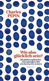 Fester Einband Wie also glücklich sein? von Charles Pépin