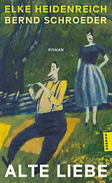 Kartonierter Einband Alte Liebe von Elke Heidenreich, Bernd Schroeder