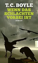 Kartonierter Einband Wenn das Schlachten vorbei ist von T.C. Boyle