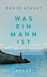 Kartonierter Einband Was ein Mann ist von David Szalay