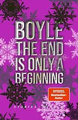 Fester Einband The End Is Only A Beginning von T.C. Boyle