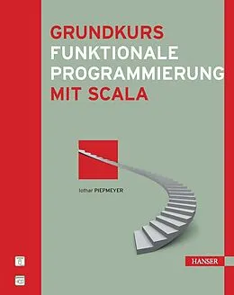 E-Book (pdf) Grundkurs funktionale Programmierung mit Scala von Lothar Piepmeyer