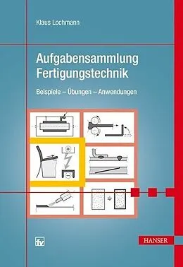 E-Book (pdf) Aufgabensammlung Fertigungstechnik von Klaus Lochmann