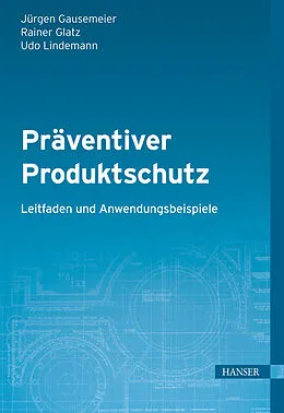 E-Book (pdf) Präventiver Produktschutz - Leitfaden und Anwendungsbeispiele von Jürgen Gausemeier, Rainer Glatz, Udo Lindemann