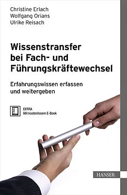 E-Book (pdf) Wissenstransfer bei Fach- und Führungskräftewechsel von Christine Erlach, Wolfgang Orians, Ulrike Reisach