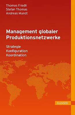 E-Book (pdf) Management globaler Produktionsnetzwerke von Thomas Friedli, Stefan Thomas, Andreas Mundt