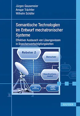E-Book (pdf) Semantische Technologien im Entwurf mechatronischer Systeme von Jürgen Gausemeier, Ansgar Trächtler, Wilhelm Schäfer