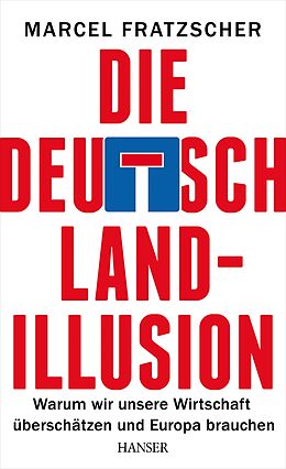 Fester Einband Die Deutschland-Illusion von Marcel Fratzscher