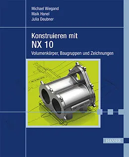 E-Book (pdf) Konstruieren mit NX 10 von Michael Wiegand, Maik Hanel, Julia Deubner