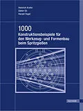 E-Book (pdf) 1000 Konstruktionsbeispiele für den Werkzeug- und Formenbau beim Spritzgießen von Heinrich Krahn, Dieter Eh, Harald Vogel