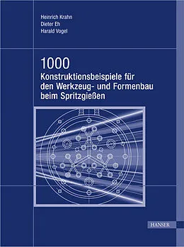E-Book (pdf) 1000 Konstruktionsbeispiele für den Werkzeug- und Formenbau beim Spritzgießen von Heinrich Krahn, Dieter Eh, Harald Vogel