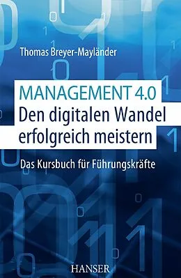 E-Book (epub) Management 4.0  Den digitalen Wandel erfolgreich meistern von Thomas Breyer-Mayländer