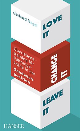 E-Book (pdf) Love it, change it or leave it - Überlebenstraining für Führungskräfte in der Sandwich-Position von Gerhard Nagel