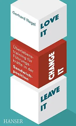E-Book (pdf) Love it, change it or leave it - Überlebenstraining für Führungskräfte in der Sandwich-Position von Gerhard Nagel