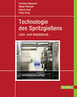 E-Book (epub) Technologie des Spritzgießens von Christian Hopmann, Walter Michaeli, Helmut Greif