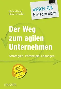 E-Book (epub) Der Weg zum agilen Unternehmen  Wissen für Entscheider von Michael Lang, Stefan Scherber