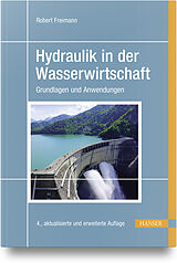 Kartonierter Einband Hydraulik in der Wasserwirtschaft von Robert Freimann