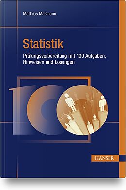 Fester Einband Statistik - Prüfungsvorbereitung mit 100 Aufgaben, Hinweisen und Lösungen von Matthias Maßmann