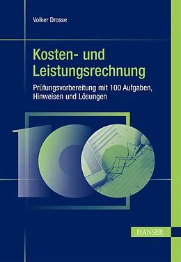 E-Book (pdf) Kosten- und Leistungsrechnung - Prüfungsvorbereitung mit 100 Aufgaben, Hinweisen und Lösungen von Volker Drosse