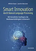 E-Book (pdf) Smart Innovation durch Natural Language Processing von Wilhelm Bauer, Joachim Warschat