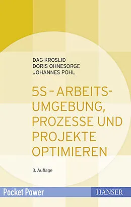 E-Book (pdf) 5S - Arbeitsumgebung, Prozesse und Projekte optimieren von Dag Kroslid, Doris Ohnesorge, Johannes Pohl