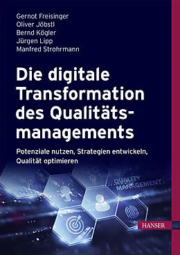 E-Book (pdf) Die digitale Transformation des Qualitätsmanagements von Gernot Freisinger, Oliver Jöbstl, Bernd Kögler