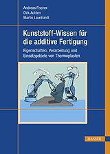E-Book (pdf) Kunststoff-Wissen für die additive Fertigung von Andreas Fischer, Dirk Achten, Martin Launhardt