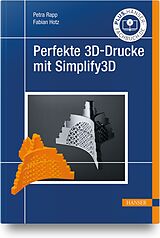 Fester Einband Perfekte 3D-Drucke mit Simplify3D von Petra Rapp, Fabian Hotz