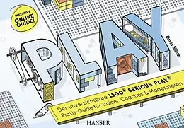 E-Book (pdf) PLAY! Der unverzichtbare LEGO® Serious Play® Praxis-Guide für Trainer, Coaches und Moderatoren von David Hillmer