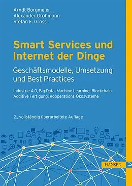 E-Book (epub) Smart Services und Internet der Dinge: Geschäftsmodelle, Umsetzung und Best Practices von Arndt Borgmeier, Alexander Grohmann, Stefan F. Gross