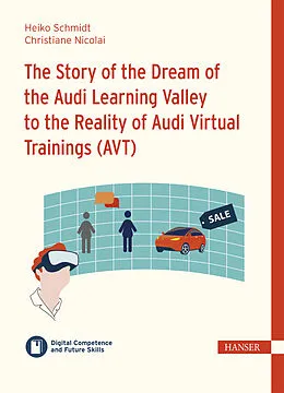 E-Book (pdf) The Story of the Dream of the Audi Learning Valley to the Reality of Audi Virtual Trainings (AVT) von Heiko Schmidt, Christiane Nicolai