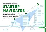 E-Book (pdf) Startup Navigator  Das Workbook zur Unternehmensgründung von Dietmar Grichnik, Manuel Heß