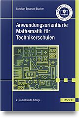 Fester Einband Anwendungsorientierte Mathematik für Technikerschulen von Stephan Emanuel Bucher