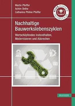 E-Book (epub) Nachhaltige Bauwerkslebenszyklen von Martin Pfeiffer, Achim Bethe, Catharina Philine Pfeiffer