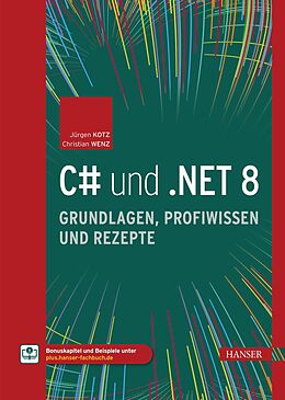 E-Book (pdf) C# und .NET 8  Grundlagen, Profiwissen und Rezepte von Jürgen Kotz, Christian Wenz