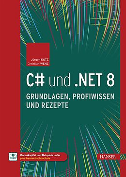 E-Book (epub) C# und .NET 8  Grundlagen, Profiwissen und Rezepte von Jürgen Kotz, Christian Wenz