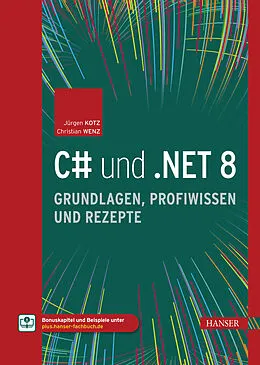 E-Book (epub) C# und .NET 8  Grundlagen, Profiwissen und Rezepte von Jürgen Kotz, Christian Wenz
