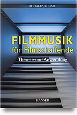Fester Einband Filmmusik für Filmschaffende von Reinhard Kungel