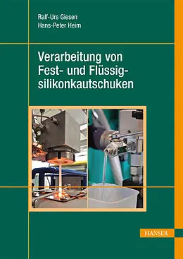 E-Book (epub) Verarbeitung von Fest- und Flüssigsilikonkautschuken von Ralf-Urs Giesen, Hans-Peter Heim
