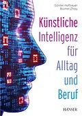 E-Book (epub) Künstliche Intelligenz für Alltag und Beruf von Günter Hofbauer, Ruimei Zhou