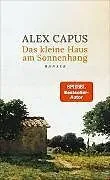 Fester Einband Das kleine Haus am Sonnenhang (signierte Ausgabe) von Alex Capus