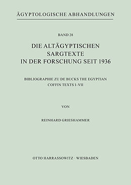 Kartonierter Einband Die altägyptischen Sargtexte in der Forschung seit 1936 von Reinhard Grieshammer